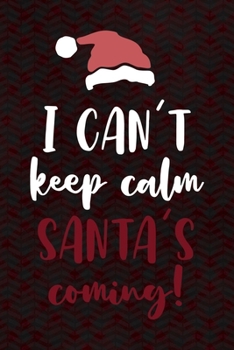 Paperback I Can't Keep Calm Santa's Coming!: Notebook Journal Composition Blank Lined Diary Notepad 120 Pages Paperback Red And Black Santa Claus Book