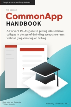 Paperback CommonApp Handbook: A Harvard Ph.D.'s guide to getting into selective colleges in the age of dwindling admissions rates without lying, che Book