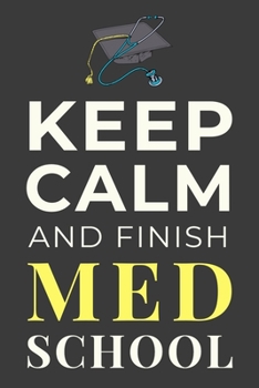 Paperback Keep Calm and Finish Med School: Funny Medical Student Notebook Lined Journal Gift Book