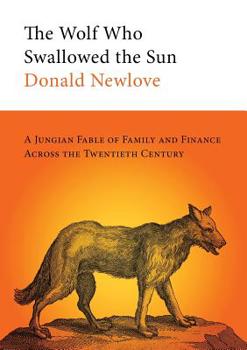 Paperback The Wolf Who Swallowed the Sun: A Jungian Fable of Family and Finance Across the Twentieth Century Book