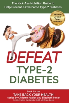 Paperback Defeat Type-2 Diabetes: The Kick-Ass Nutrition Guide to Help Prevent and Overcome Type-2 Diabetes Book