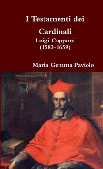 Paperback I Testamenti dei Cardinali: Luigi capponi (1583-1659) [Italian] Book