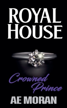 Crowned Prince: A Steamy Modern Royal Wedding Prince and Princess Forbidden Workplace Contemporary Romance (Royal House Series)