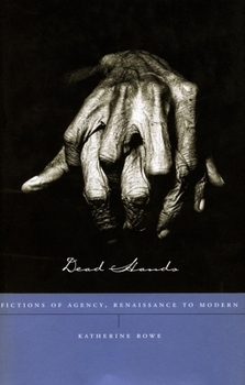 Hardcover Dead Hands: Fictions of Agency, Renaissance to Modern Book