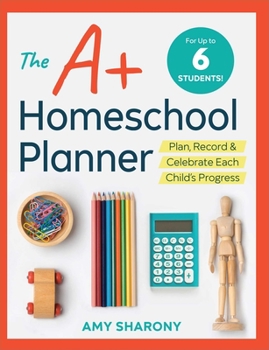 Paperback The A+ Homeschool Planner: Plan, Record, and Celebrate Each Child's Progress Book
