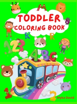 Toddler Coloring Book: Super Fun Activity Book For Kids Alphabet, Numbers and Animals Coloring Pages Fun with Numbers, Letters and Colors Activity Workbook for Toddlers, Kids Preschool and Kindergarte