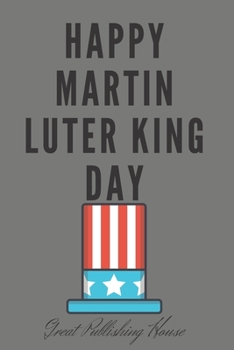 Happy Martin Luter King Day: I Have a Dream.Martin Luther King's notebook.The gift of freedom for children, men and women 110 pages in a string. Size: (6 x 9 inches)