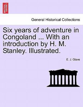 Paperback Six Years of Adventure in Congoland ... with an Introduction by H. M. Stanley. Illustrated. Book
