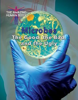 Microbes: The Good, the Bad, and the Ugly - Book  of the Amazing Human Body