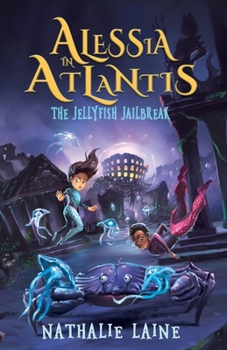 Paperback Alessia in Atlantis: The Jellyfish Jailbreak Book