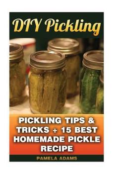 Paperback DIY Pickling: Pickling Tips & Tricks + 15 Best Homemade Pickle Recipes Book