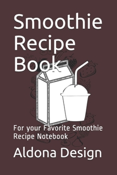 Smoothie Recipe Book: For your Favorite Smoothie  Recipe Notebook