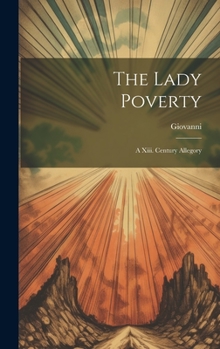 Hardcover The Lady Poverty: A Xiii. Century Allegory Book