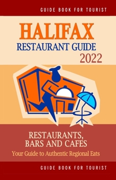 Paperback Halifax Restaurant Guide 2022: Your Guide to Authentic Regional Eats in Halifax, Canada (Restaurant Guide 2022) Book
