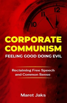 Paperback CORPORATE COMMUNISM: Feeling Good Doing Evil—Reclaiming Free Speech and Common Sense Book