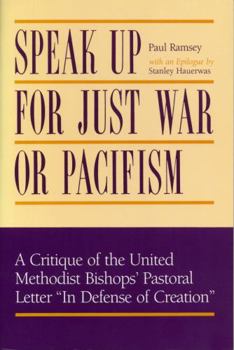 Hardcover Speak Up for Just War or Pacifism: A Critique of the United Methodist Bishops’ Pastoral Letter “In Defense of Creation” Book