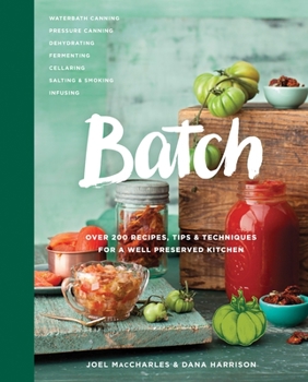 Hardcover Batch: Over 200 Recipes, Tips and Techniques for a Well Preserved Kitchen: A Cookbook Book
