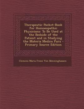 Paperback Therapeutic Pocket-Book for Homoeopathic Physicians: To Be Used at the Bedside of the Patient and in Studying the Materia Medica Pura Book