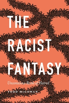 Paperback The Racist Fantasy: Unconscious Roots of Hatred Book