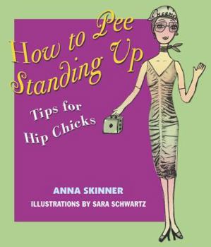 Paperback How to Pee Standing Up: Tips for Hip Chicks Book