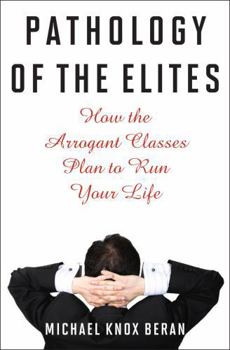 Hardcover Pathology of the Elites: How the Arrogant Classes Plan to Run Your Life Book