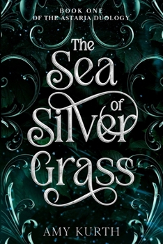 The Sea of Silver Grass: Book One of the Astaria Duology