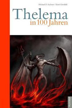 Paperback Thelema in 100 Jahren: Die Demokratie ist am Ende, die Philosophie ist am Ende. Thelema ist der Schlüssel zur Zukunft. [German] Book