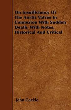 Paperback On Insufficiency Of The Aortic Valves In Connexion With Sudden Death, With Notes, Historical And Critical Book