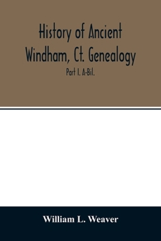 Paperback History of ancient Windham, Ct. Genealogy: Containing a genealogical record of all the early families of ancient Windham, embracing the present towns Book