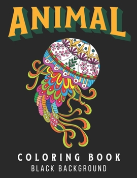 Paperback Animal Coloring Book: Black Background Coloring Book for Adults. Stress Relieving Animal Designs Book