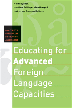 Paperback Educating for Advanced Foreign Language Capacities: Constructs, Curriculum, Instruction, Assessment Book