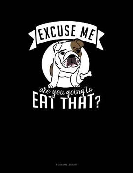 Paperback Excuse Me Are You Going To Eat That?: 8 Column Ledger Book