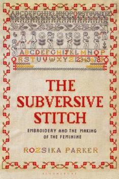 Paperback The Subversive Stitch: Embroidery and the Making of the Feminine Book