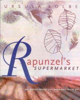 Paperback Rapunzel's Supermarket: All about Young Children and Their Art Book
