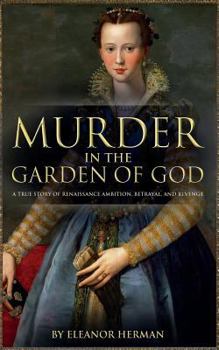 Paperback Murder in the Garden of God: A True Story of Renaissance Ambition, Betrayal and Revenge Book