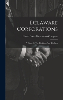 Hardcover Delaware Corporations: A Digest Of The Decisions And The Law Book