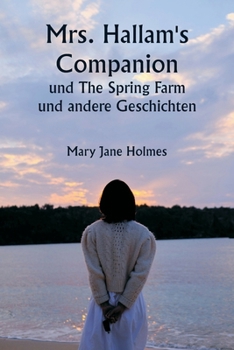Mrs. Hallam's Companion und The Spring Farm und andere Geschichten (German Edition)