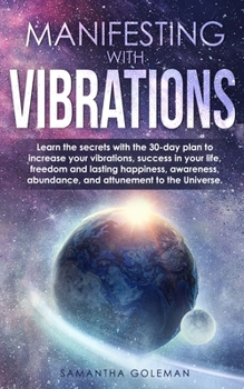 Paperback Manifesting with Vibrations: Discover All the Important Features of Quantum Physics and Mechanics and Learn the Basic Concepts Related to the Birth Book