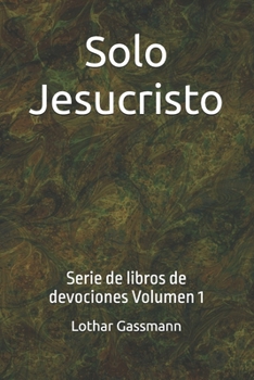 Paperback Solo Jesucristo: Serie de libros de devociones Volumen 1 [Spanish] Book