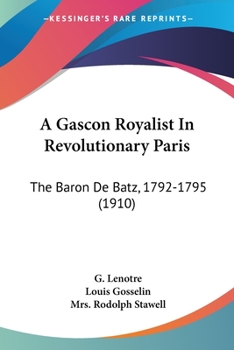 A Gascon Royalist in Revolutionary Paris: The Baron de Batz, 1792-1795