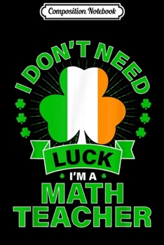 Paperback Composition Notebook: Math Teacher St Patrick's Day Irish Flag Shamrock Journal/Notebook Blank Lined Ruled 6x9 100 Pages Book