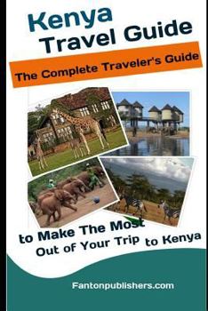 Paperback Kenya: Travel Guide: The Traveler's Guide to Make The Most Out of Your Trip to Kenya (Kenya Tourists Guide) Book