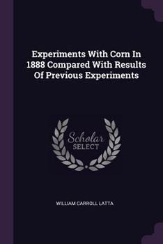 Paperback Experiments With Corn In 1888 Compared With Results Of Previous Experiments Book