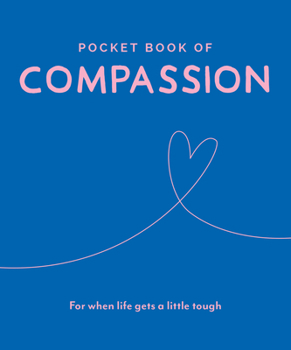 Hardcover Pocket Book of Compassion: For When Life Gets a Little Tough Book