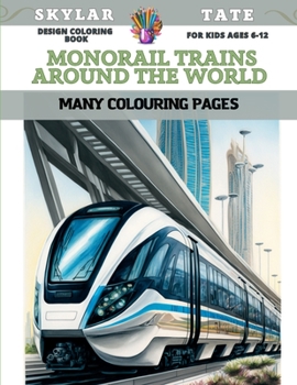 Paperback Design Coloring Book for kids Ages 6-12 - Monorail trains around the world - Many colouring pages Book