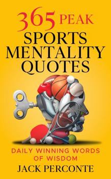 Paperback 365 Peak Sports Mentality Quotes: Daily Winning Words of Wisdom Book