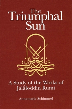 Paperback The Triumphal Sun: A Study of the Works of Jal&#257;loddin Rumi Book