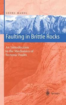Hardcover Faulting in Brittle Rocks: An Introduction to the Mechanics of Tectonic Faults Book