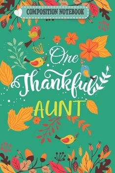 Composition Notebook: One Thankful Aunt Thanksgiving matching family Journal/Notebook Blank Lined Ruled 6x9 100 Pages