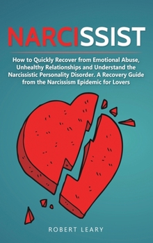 Hardcover Narcissist: How to Quickly Recover from Emotional Abuse, Unhealthy Relationships and Understand the Narcissistic Personality Disor Book